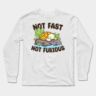 Not Fast, Not Furious Long Sleeve T-Shirt